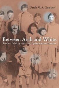 Between Arab and White: Race and Ethnicity in the Early Syrian Diaspora