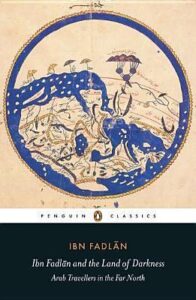 Ibn Fadlān and the Land of Darkness: Arab Travellers in the Far North