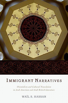 Immigrant Narratives: Orientalism and Cultural Translation in Arab American and Arab British Literature