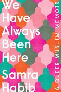 We Have Always Been Here: A Queer Muslim Memoir